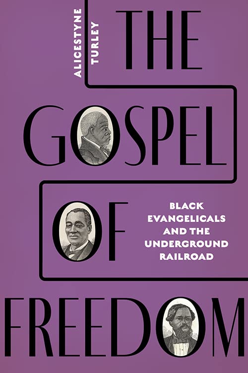 The Gospel of Freedom: Black Evangelicals and the Underground Railroad Politics & History