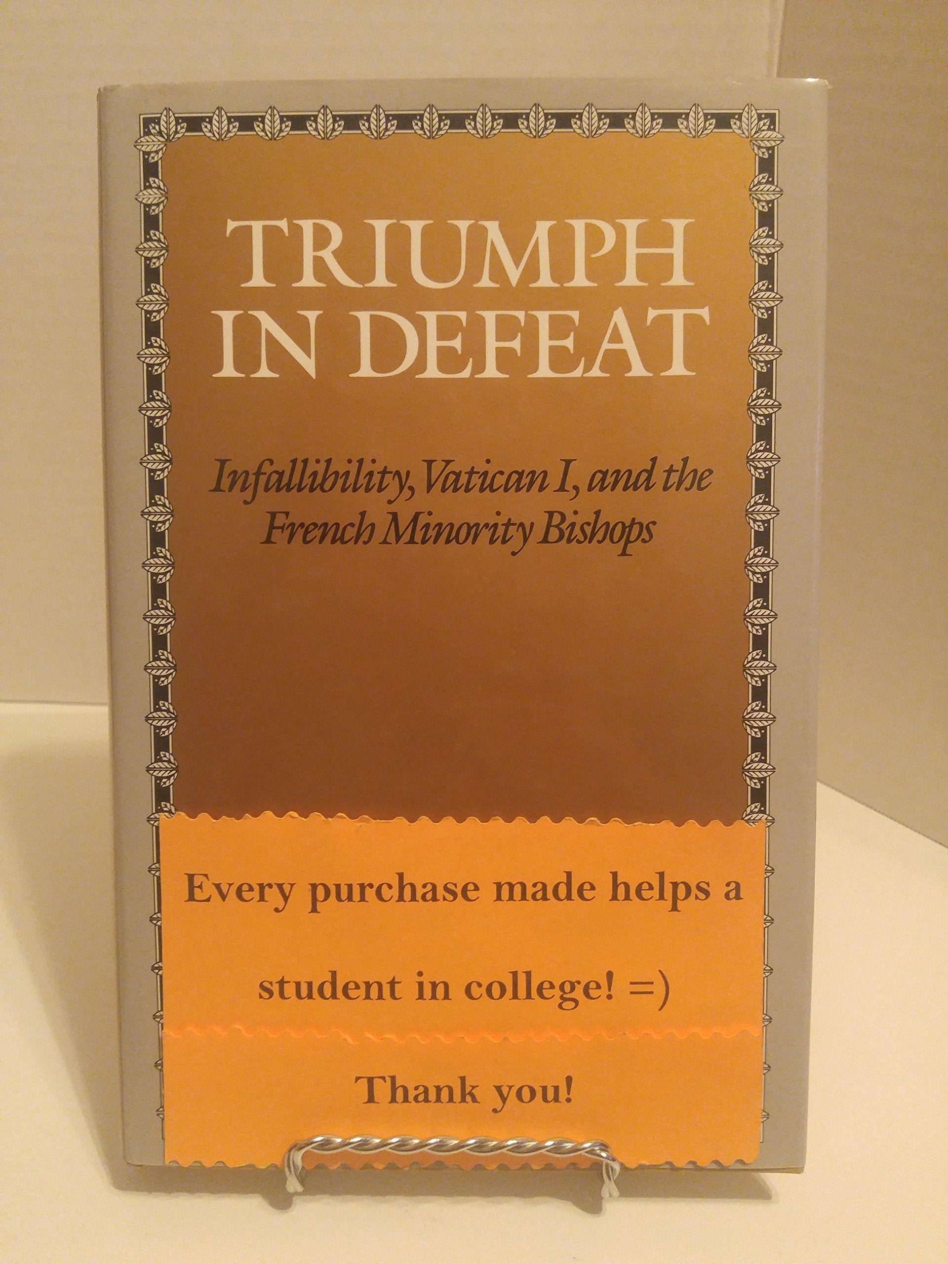 Triumph in Defeat: Infallibility, Vatican I, and the French Minority Bishops Religion & Esotericism