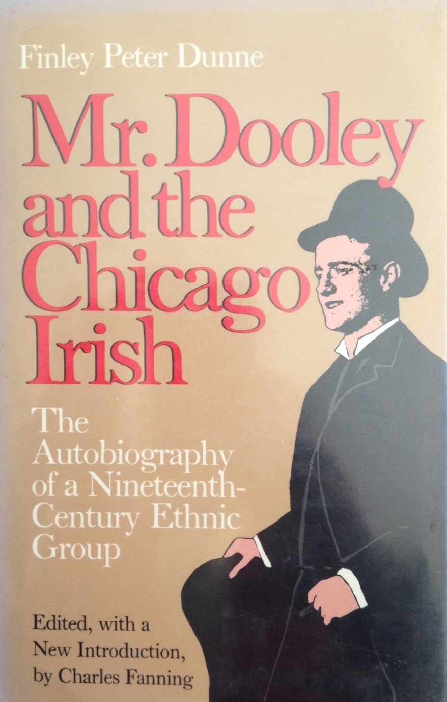 Mr. Dooley and the Chicago Irish: The Autobiography of a Nineteenth-Century Ethnic Group Social Sciences