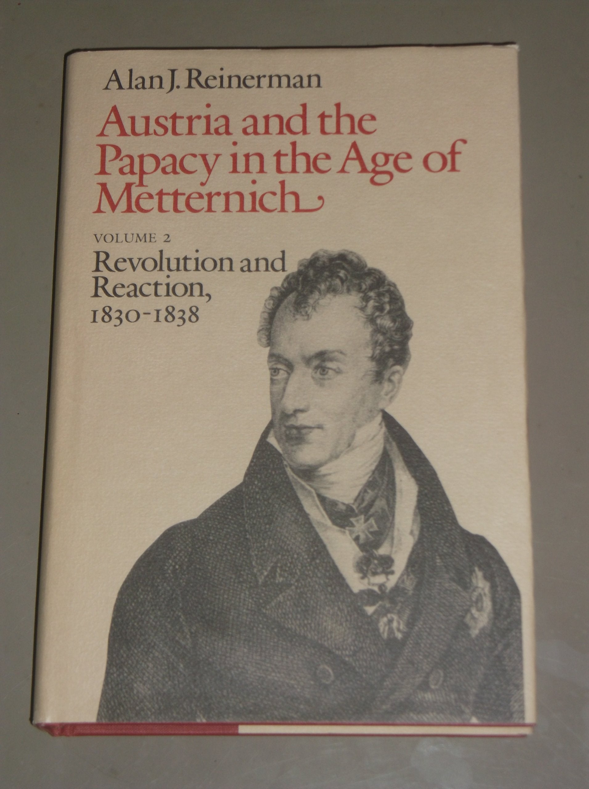 Austria and the Papacy in the Age of Metternich: Revolution and Reaction, 1830-1838: Vol 2: Revolution and Reaction, 1830-1838 Politics & History