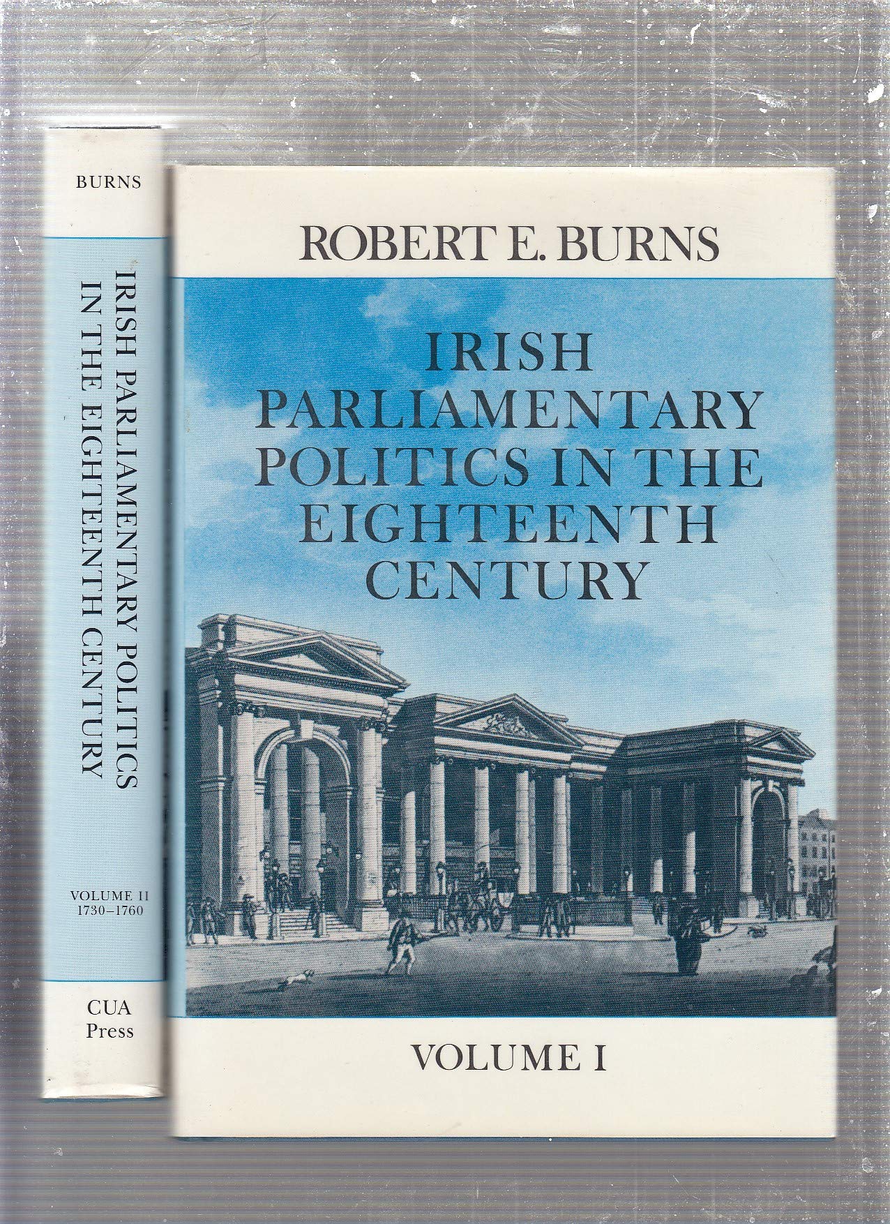 Irish Parliamentary Politics in the Eighteenth Century: 1714-1730: Volume 1: 1714_1730 Politics & History