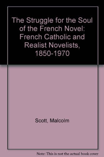The Struggle for the Soul of the French Novel: French Catholic and Realist Novelists, 1850-1970 Contemporary literature Books