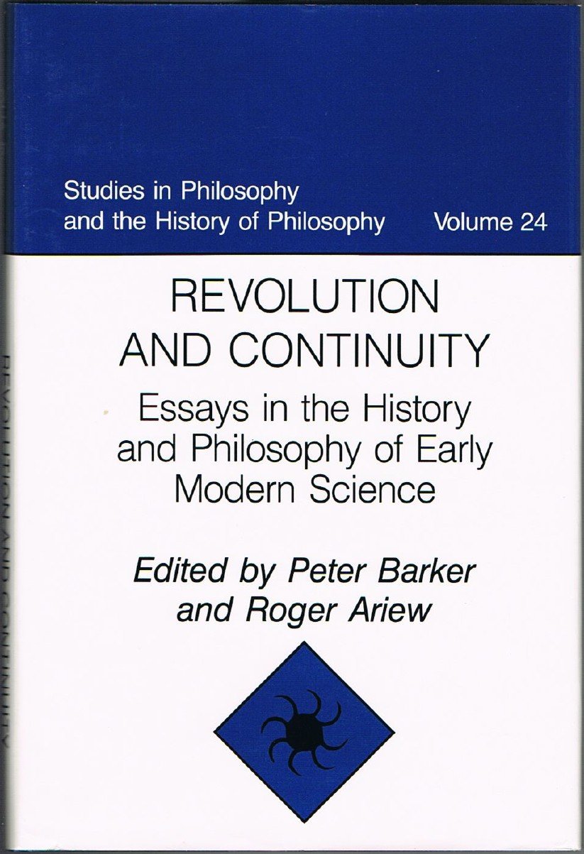 Revolution and Continuity: Essays in the History and Philosophy of Early Modern Science (STUDIES IN PHILOSOPHY AND THE HISTORY OF PHILOSOPHY) Philosophy