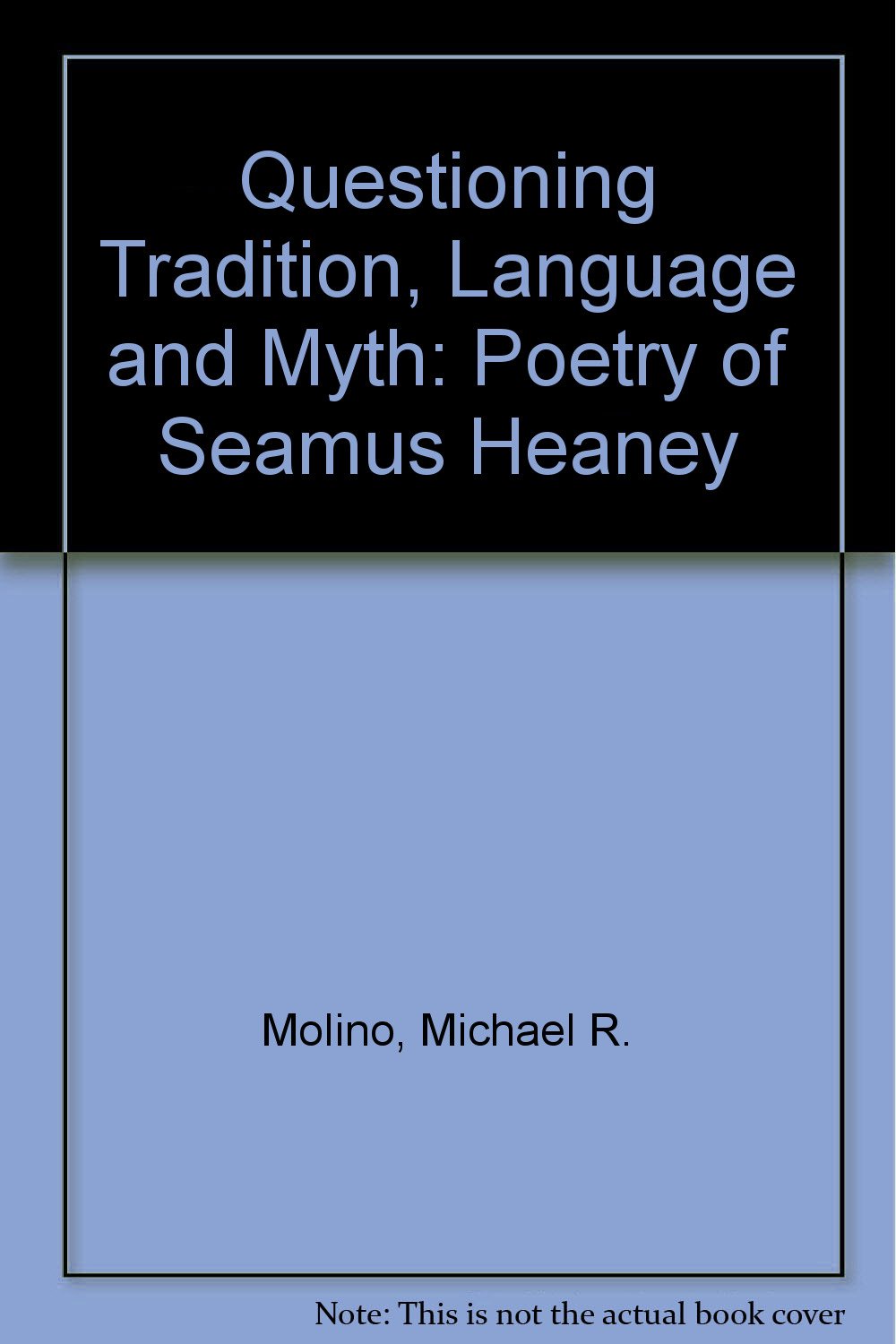 Questioning Tradition, Language, and Myth: The Poetry of Seamus Heaney Poetry