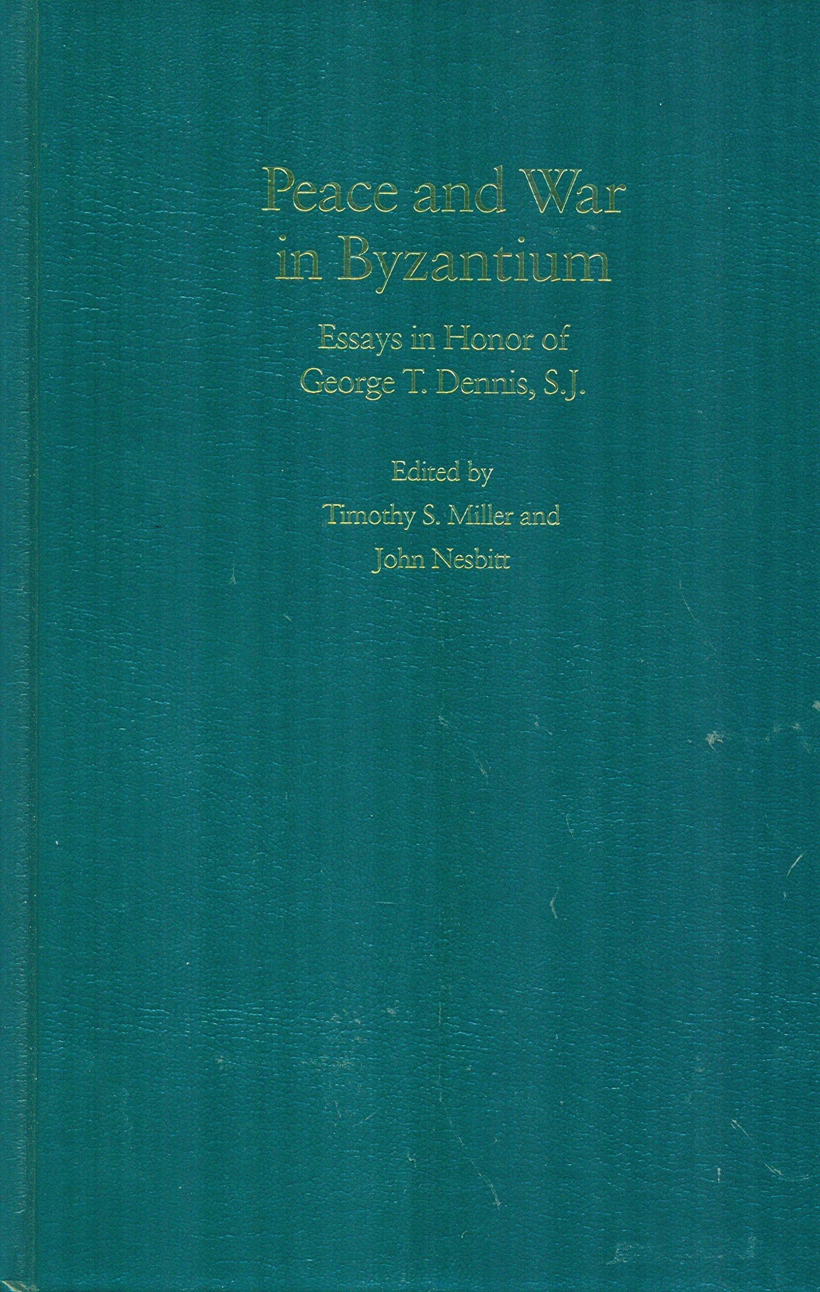Peace and War in Byzantium: Essays in Honor of George T. Dennis: Essays in Honor of George T. Dennis, S.J. Essays & Short Stories