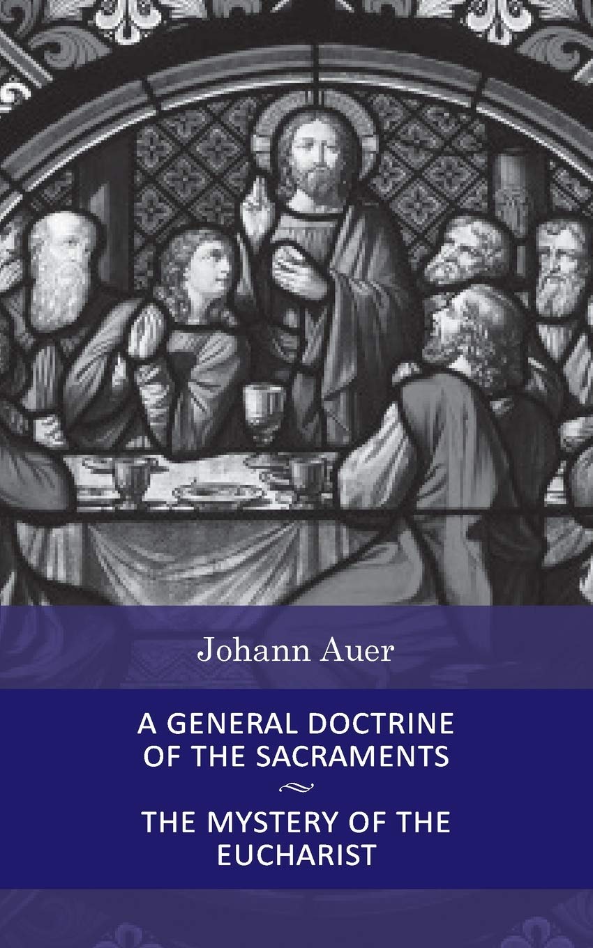 A General Doctrine of the Sacraments and the Mystery of the Eucharist (Dogmatic Theology, No. 6) Social Sciences