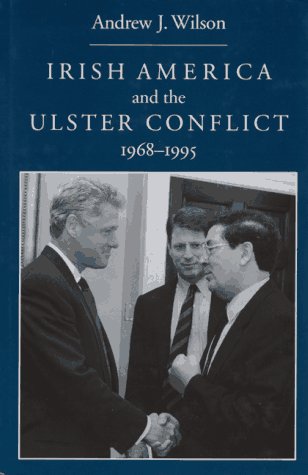 Irish America and the Ulster Conflict, 1968-1995 Politics & History
