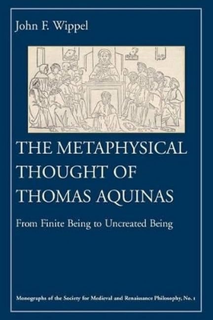 The Metaphysical Thought of Thomas Aquinas: From Finite Being to Uncreated Being (Monographs of the Society for Medieval and Renaissance Philosophy, 1) Philosophy