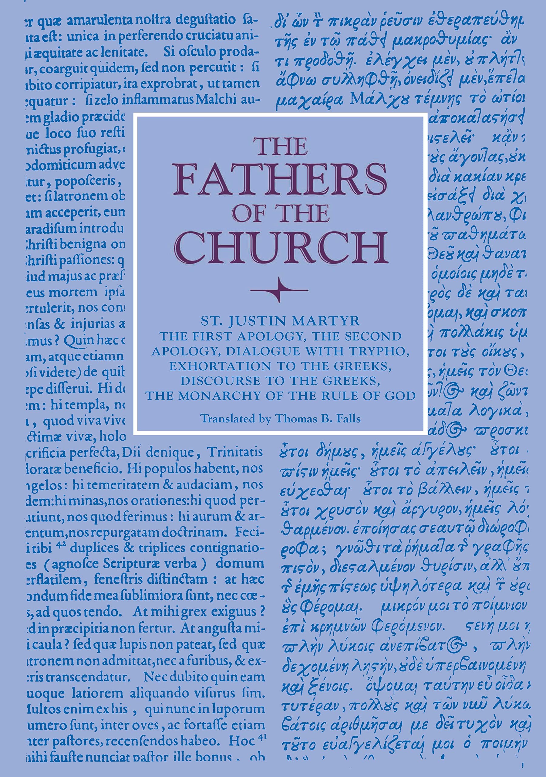 The First Apology, the Second Apology, Dialogue with Trypho, Exhortation to the Greeks, Discourse to the Greeks, the Monarchy of the Rule of God: Vol. 6 (Fathers of the Church Patristic) Social Sciences