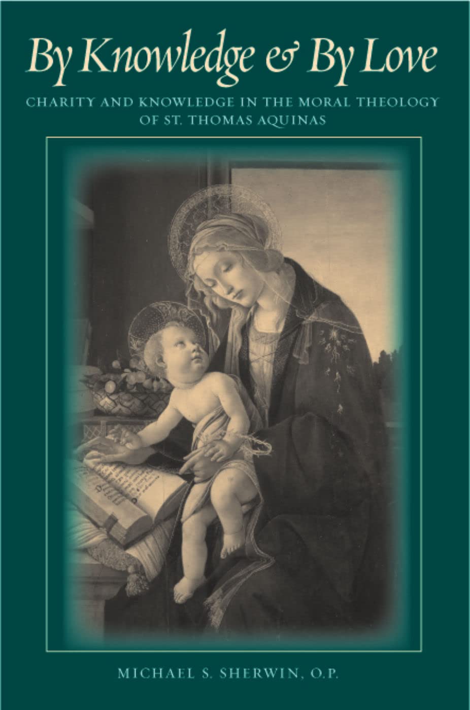 By Knowledge and by Love: Charity and Knowledge in the Moral Theology of St. Thomas Aquinas Social Sciences