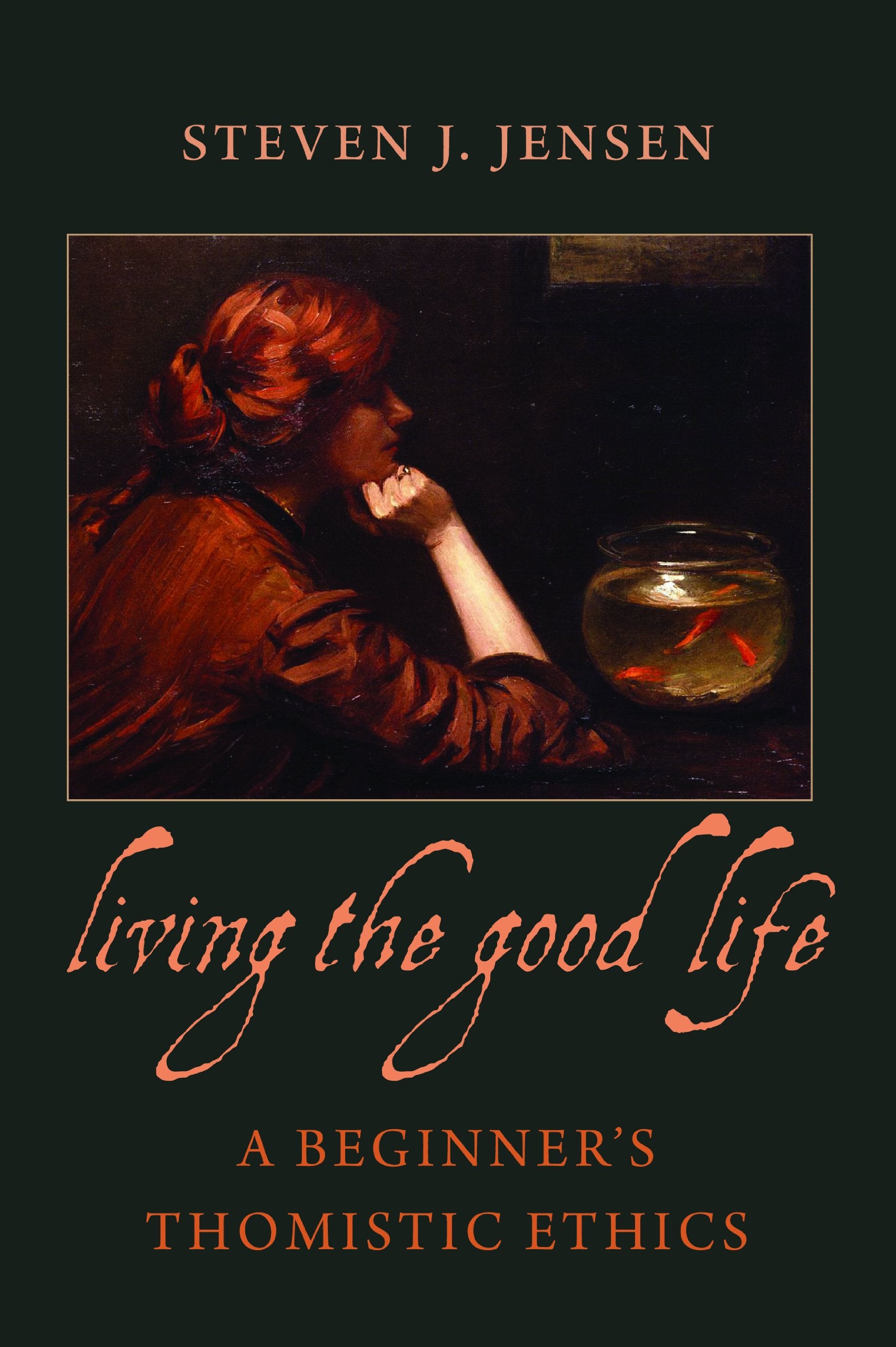 Living the Good Life a Beginner's Thomistic Ethics Philosophy