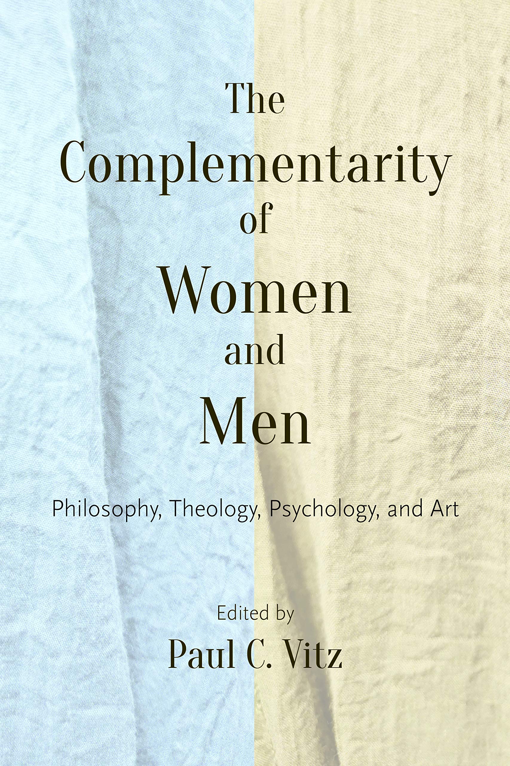 The Complementarity of Women and Men: Philosophy, Theology, Psychology & Art Philosophy