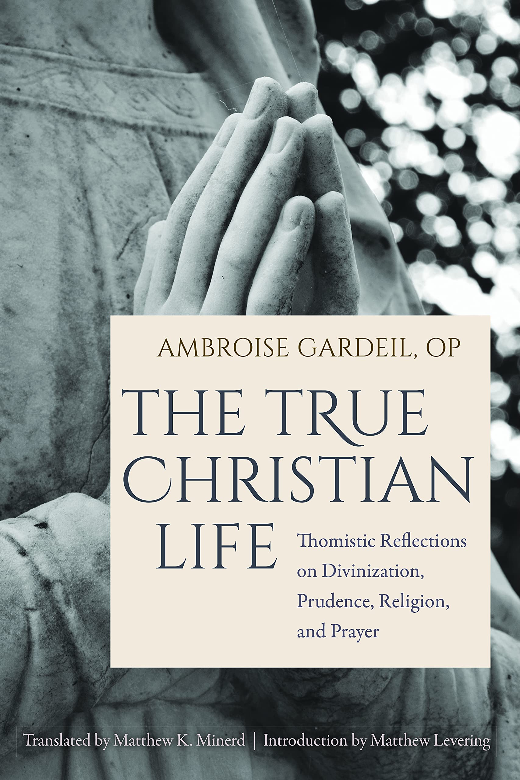 The True Christian Life: Thomistic Reflections on Divinization, Prudence, Religion, and Prayer Religion & Esotericism