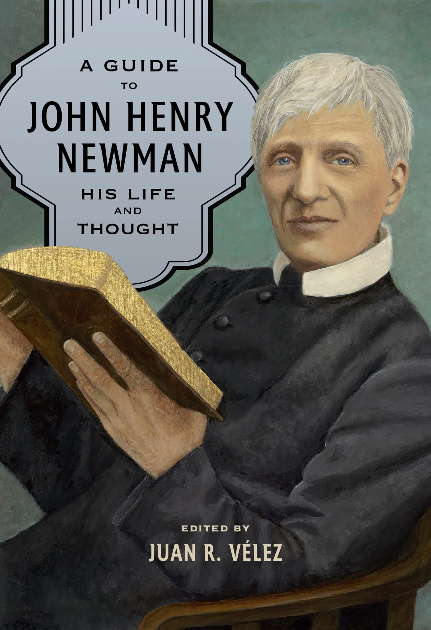 A Guide to John Henry Newman: His Life and Thought Religion & Esotericism