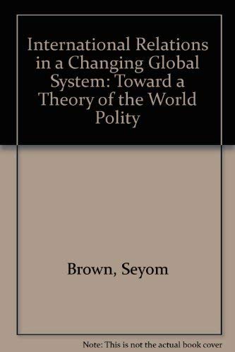 International Relations In A Changing Global System: Toward A Theory Of The World Polity book