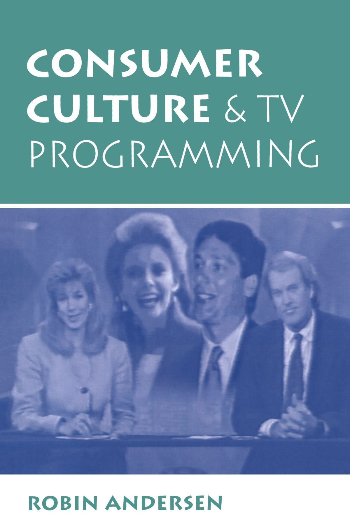 Consumer Culture And Tv Programming (Critical Studies in Communication in the Cultural Industries) Media & Communication