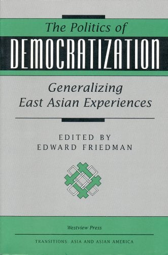 The Politics Of Democratization: Generalizing East Asian Experiences book