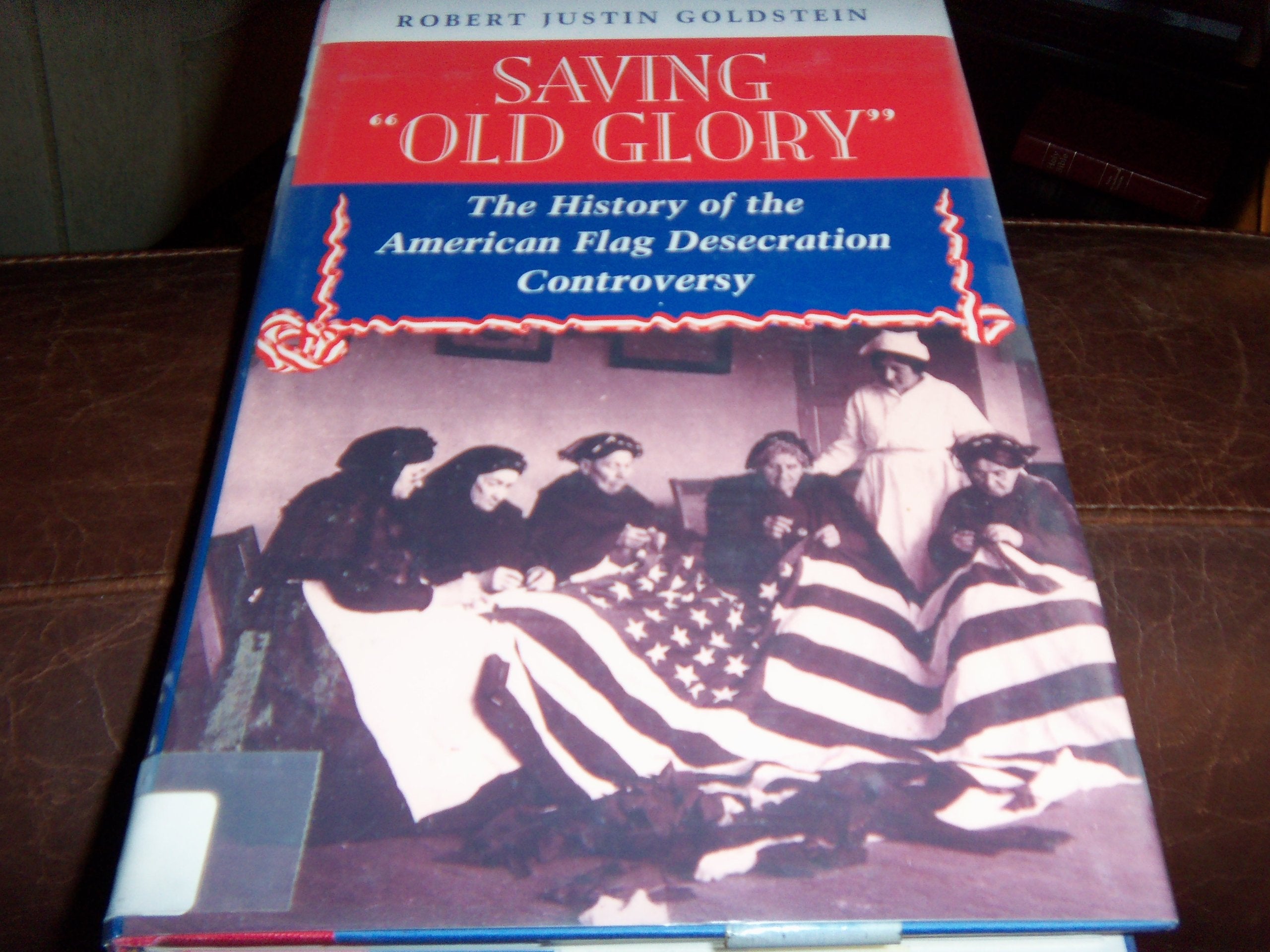 Saving Old Glory: The History Of The American Flag Desecration Controversy General education