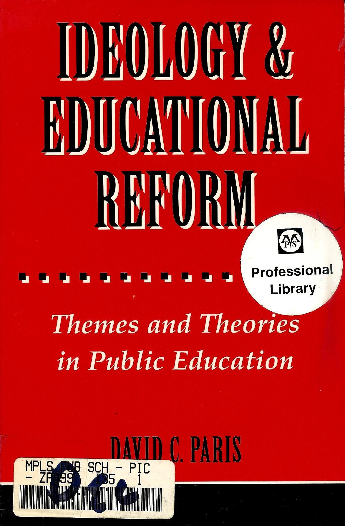 Ideology And Educational Reform: Themes And Theories In Public Education Education & Training