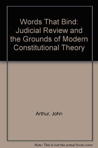 Words That Bind: Judicial Review And The Grounds Of Modern Constitutional Theory Law