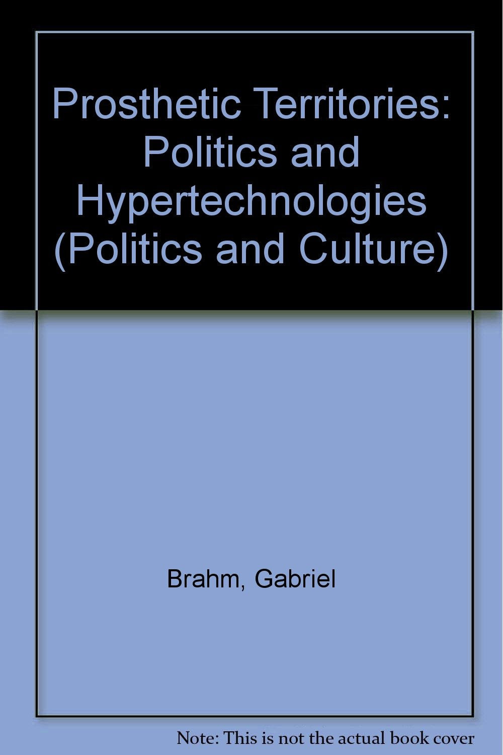 Prosthetic Territories: Politics And Hypertechnologies (Politics and Culture, Band 3) Social Sciences