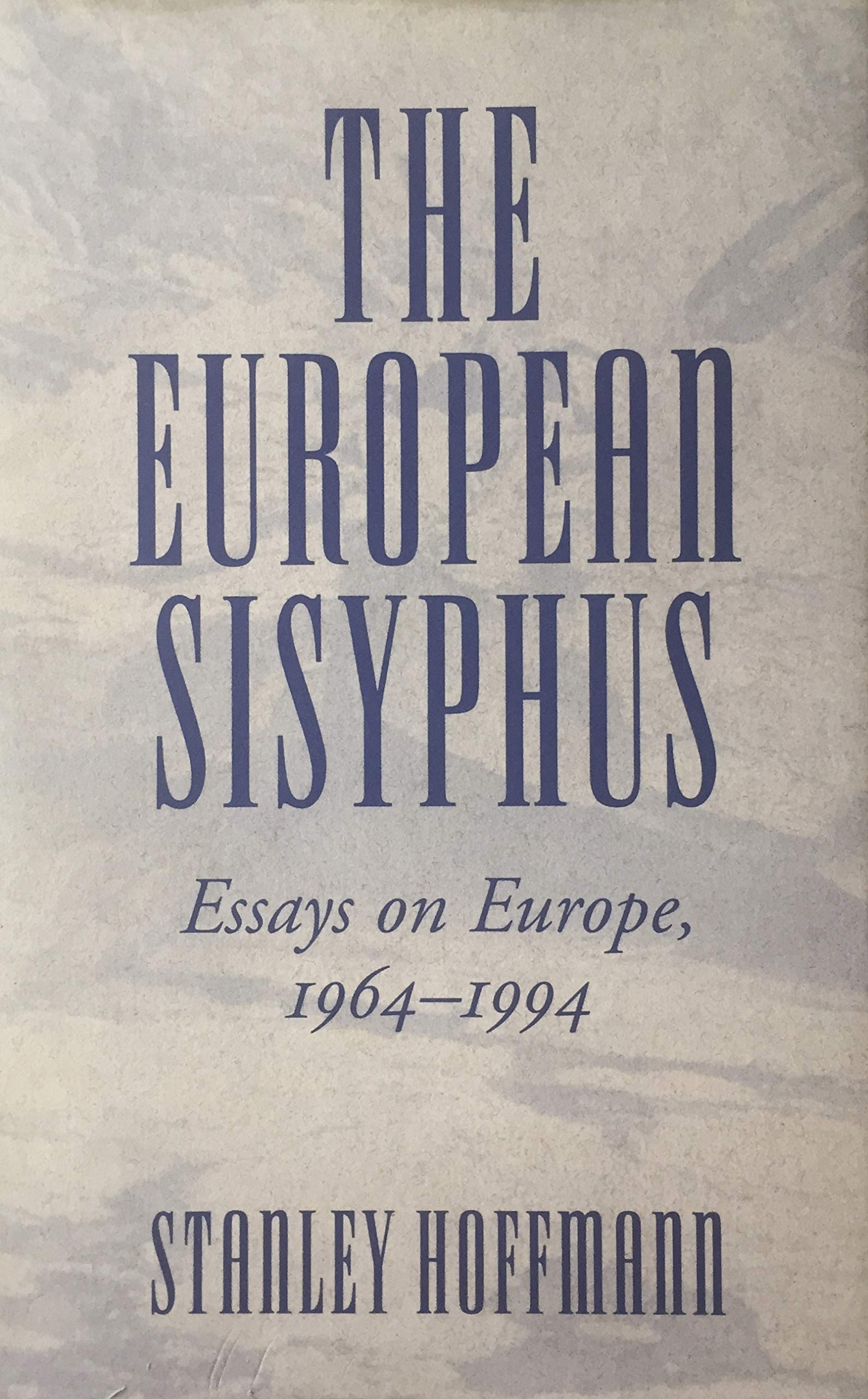 The European Sisyphus: Essays On Europe, 1964-1994 (The New Europe : Interdisciplinary Perspectives) Politics & History