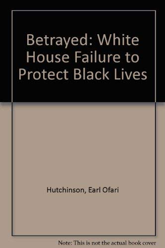 Betrayed: A History Of Presidential Failure To Protect Black Lives Social Sciences