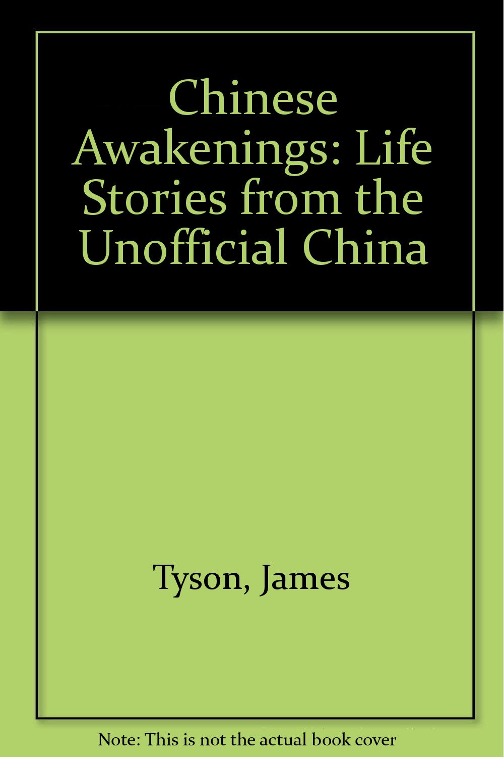 Chinese Awakenings: Life Stories From The Unofficial China Politics & History
