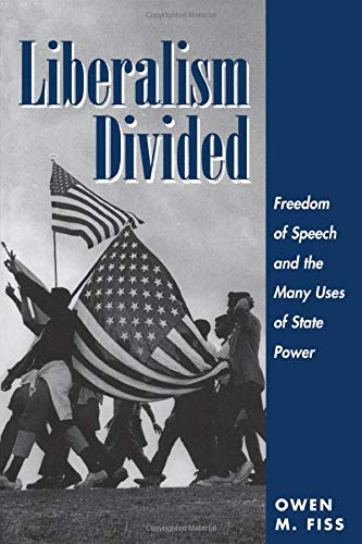 Liberalism Divided: Freedom Of Speech And The Many Uses Of State Power Law