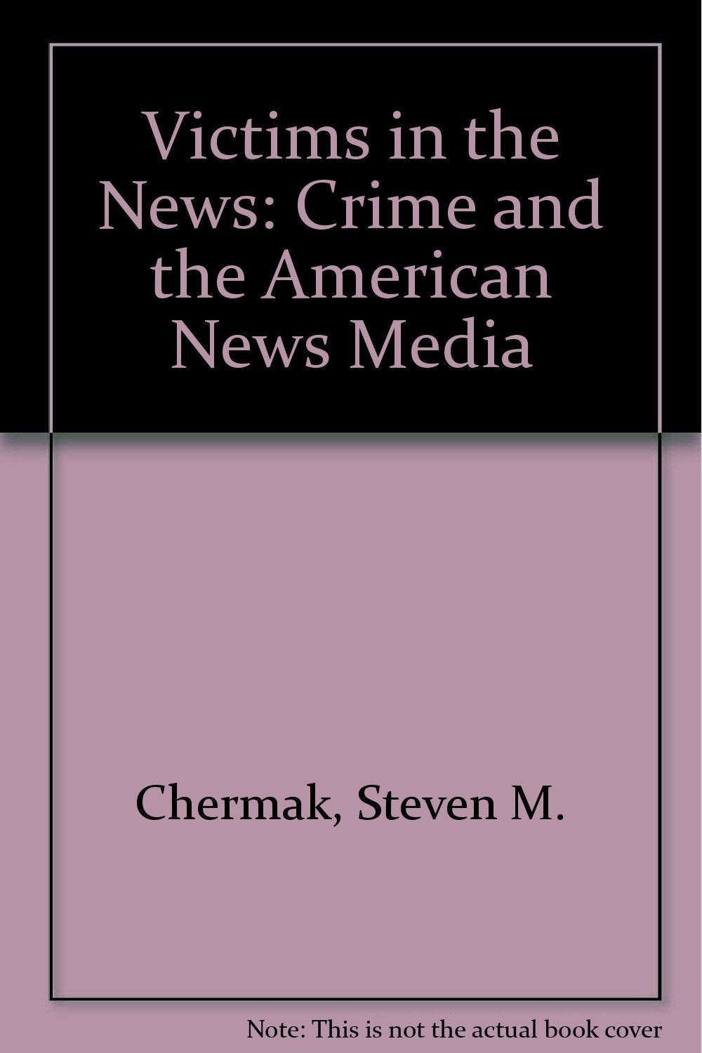 Victims In The News: Crime And The American News Media Law
