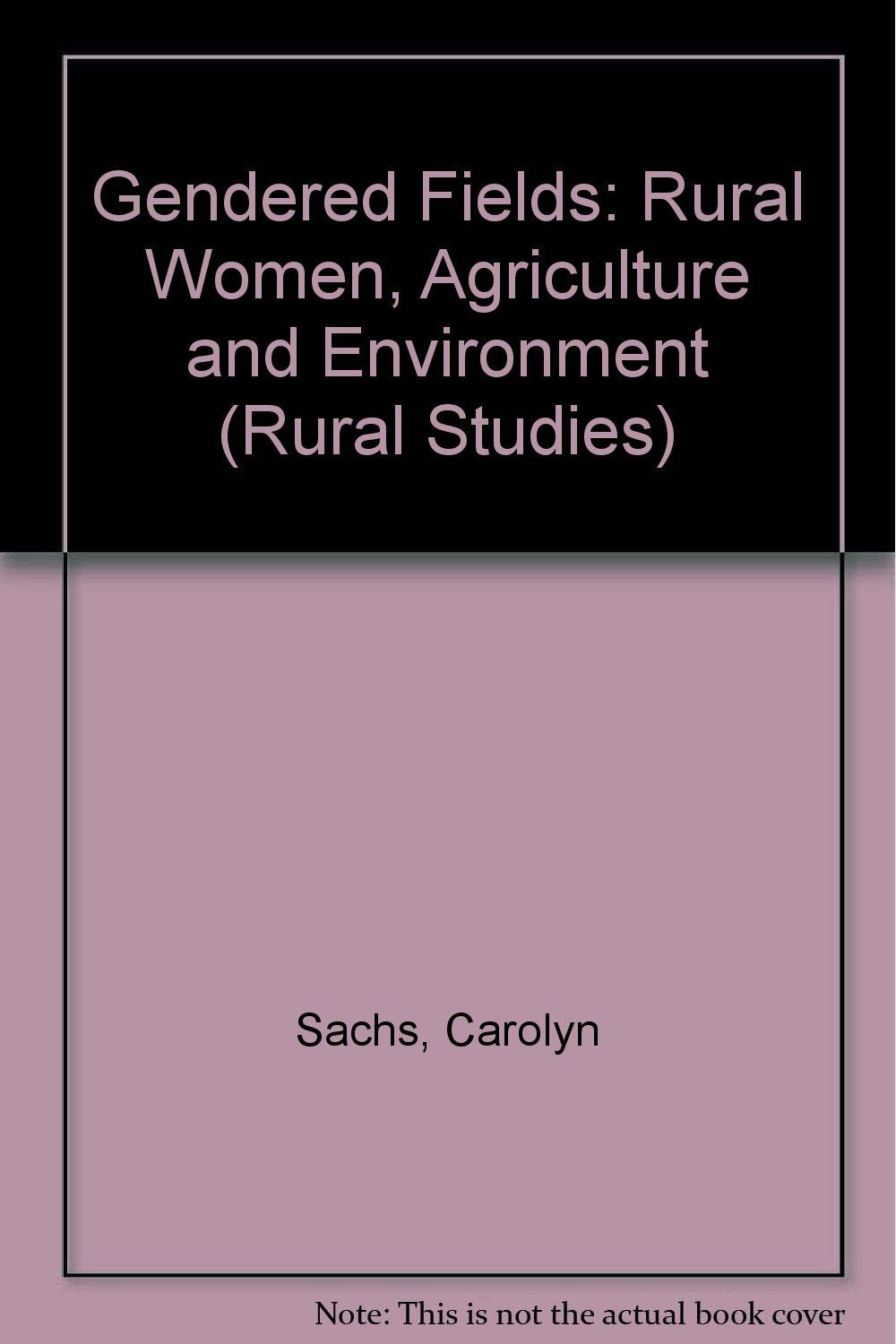 Gendered Fields: Rural Women, Agriculture, And Environment (RURAL STUDIES SERIES OF THE RURAL SOCIOLOGICAL SOCIETY) Social Sciences