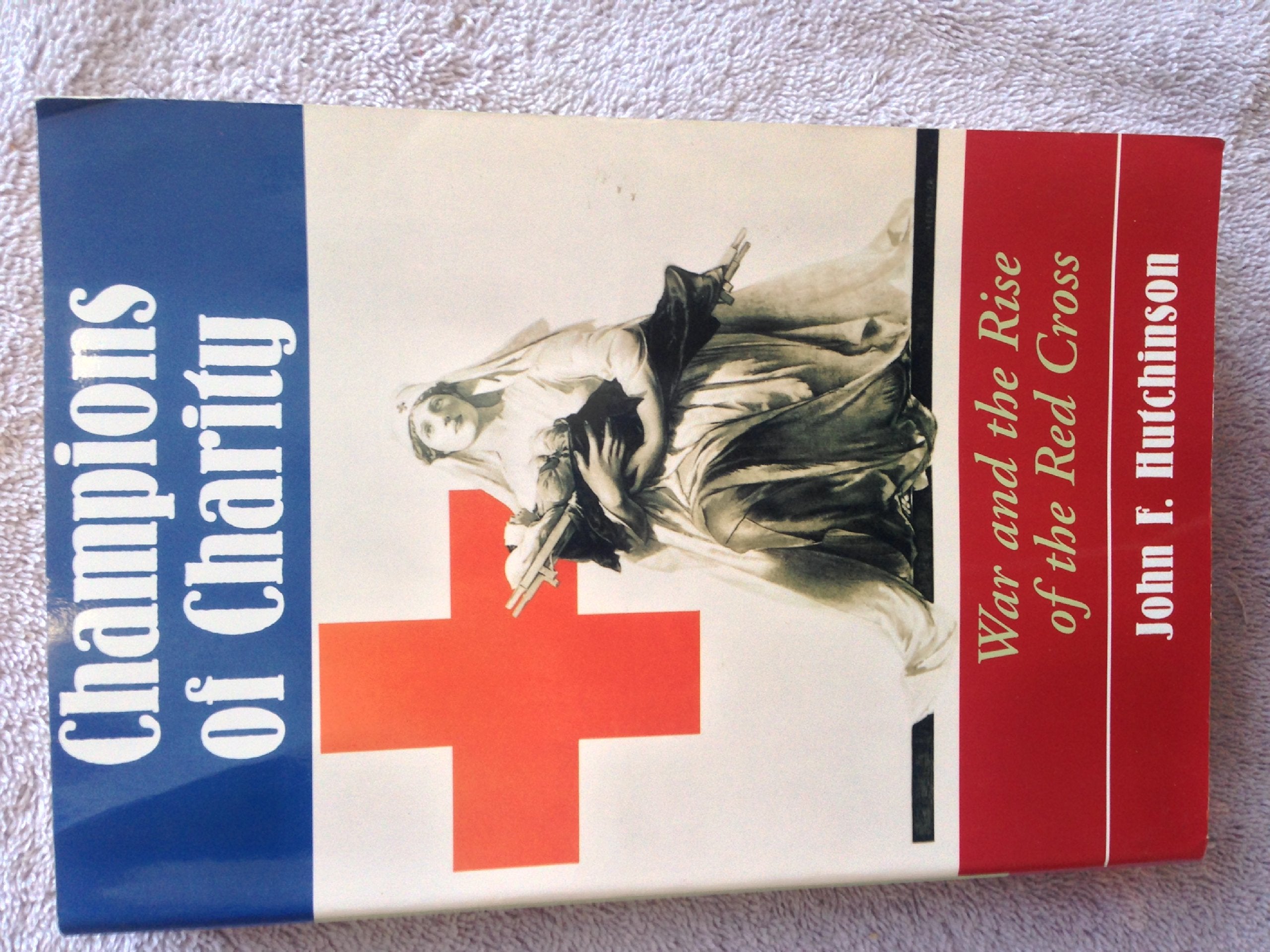 Champions Of Charity: War And The Rise Of The Red Cross Medicine