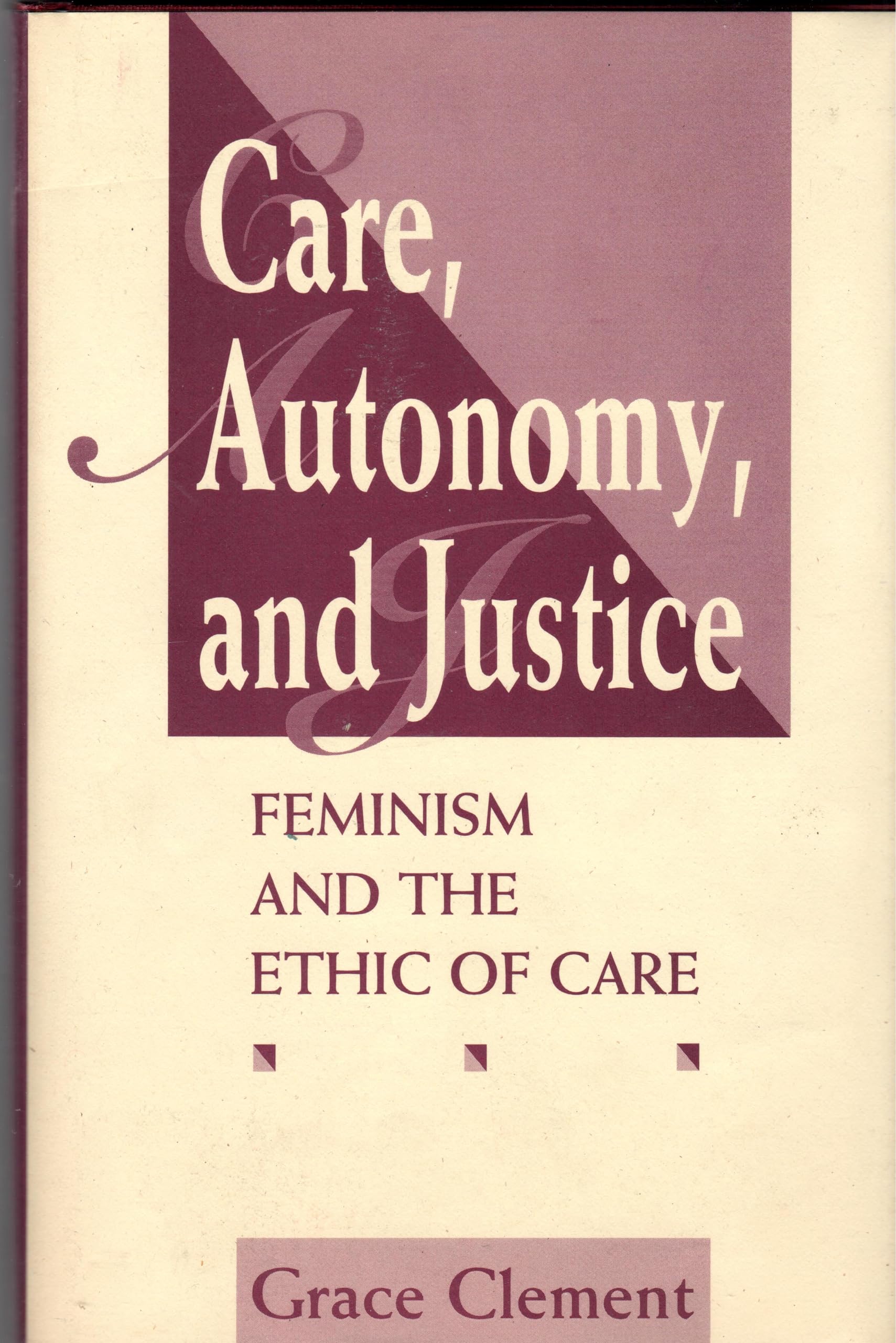 Care, Autonomy, And Justice: Feminism And The Ethic Of Care (Feminist Theory and Politics) Philosophy
