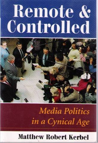 Remote And Controlled: Media Politics In A Cynical Age Media & Communication