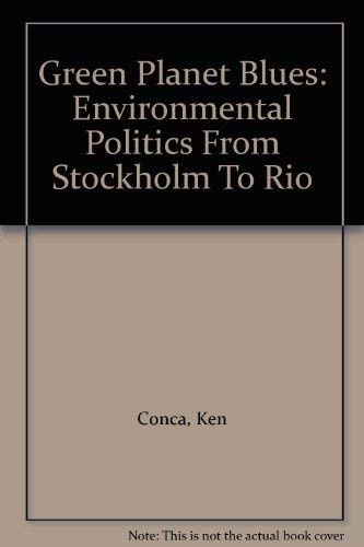 Green Planet Blues: Environmental Politics From Stockholm To Rio Business, Finance & Career