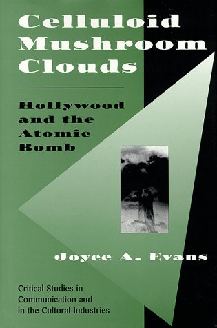 Celluloid Mushroom Clouds: Hollywood And The Atomic Bomb (Critical Studies in Communication and in the Cultural Industries) Film, Art & Culture
