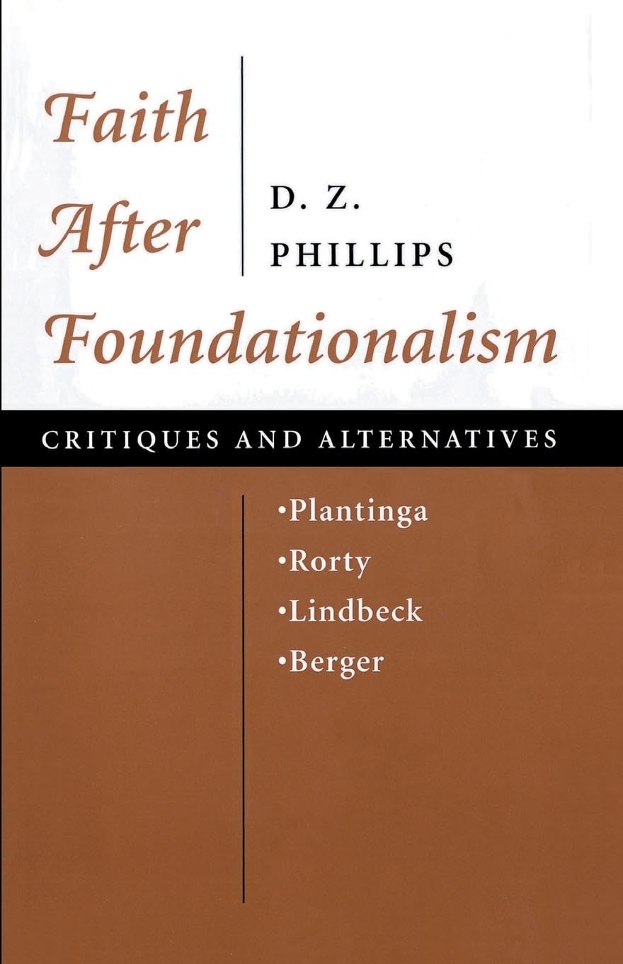 Faith After Foundationalism: Plantinga-rorty-lindbeck-berger-- Critiques And Alternatives: Plantinga-Rorty-Linbeck-Berger-Critiques and Alternatives Philosophy