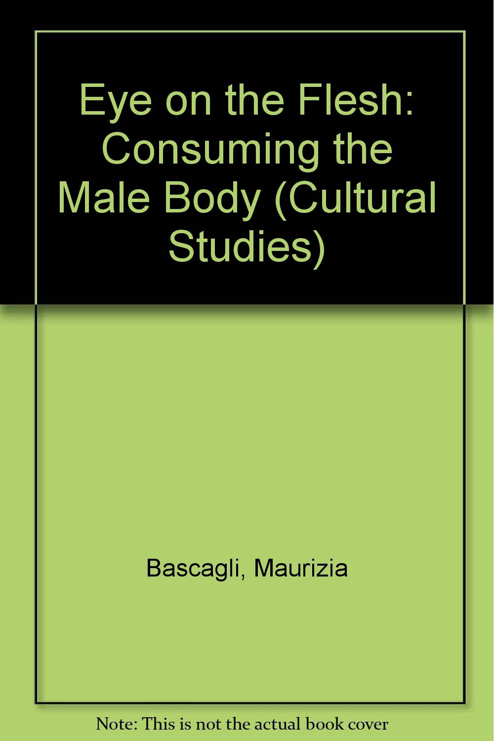 Eye On The Flesh: Fashions Of Masculinity In The Early Twentieth Century (Cultural Studies) Books