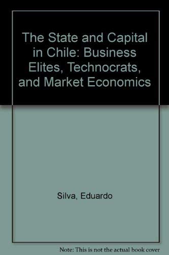 The State And Capital In Chile: Business Elites, Technocrats, And Market Economics Business, Finance & Career