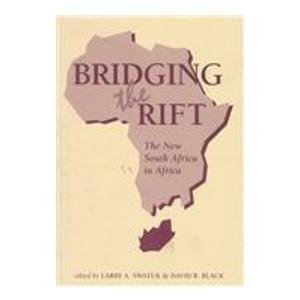 Bridging The Rift: The New South Africa In Africa Politics & History