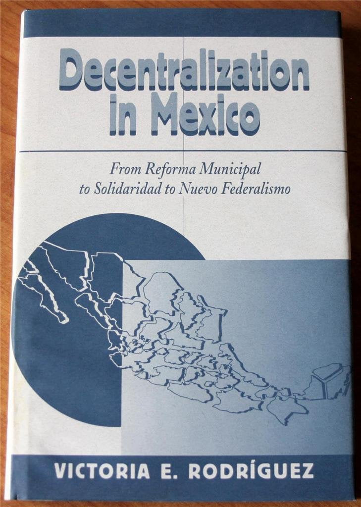 Decentralization In Mexico: From Reforma Municipal To Solidaridad To Nuevo Federalismo Social Sciences