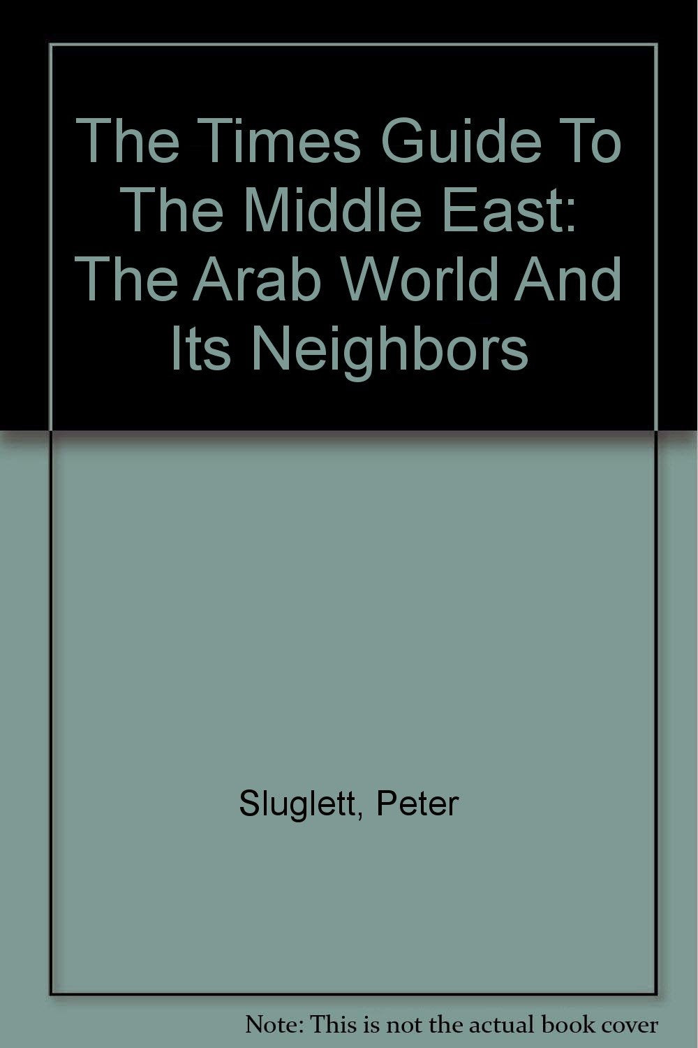 The Times Guide To The Middle East: The Arab World And Its Neighbors Social Sciences