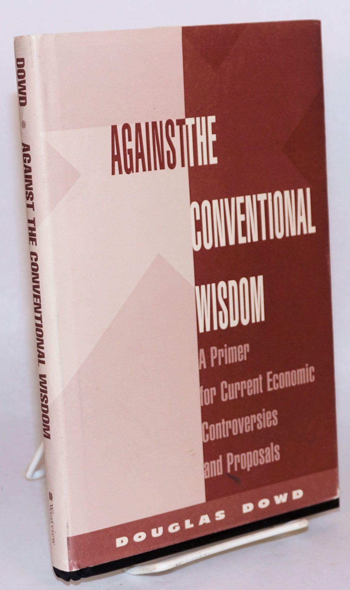 Against The Conventional Wisdom: A Primer For Current Economic Controversies And Proposals: A Primer for Current Economics Controversies and Proposals Business, Finance & Career