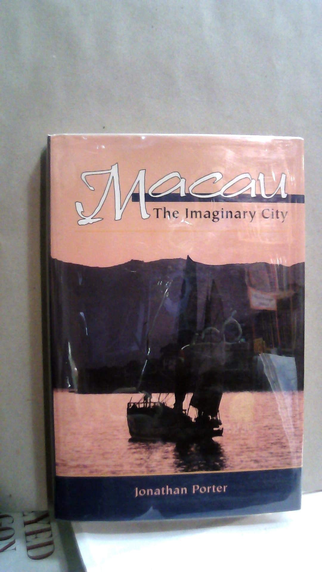 Macau: The Imaginary City: The Imaginary City : Culture and Society, 1557 to the Present (New Perspectives in Asian Studies, 195) Politics & History