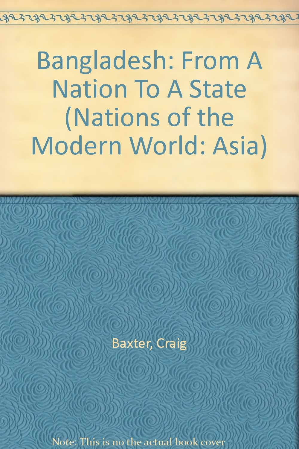 Bangladesh: From A Nation To A State (NATIONS OF THE MODERN WORLD: ASIA) Social Sciences