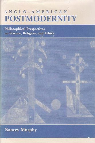 Anglo-american Postmodernity: Philosophical Perspectives On Science, Religion, And Ethics Philosophy