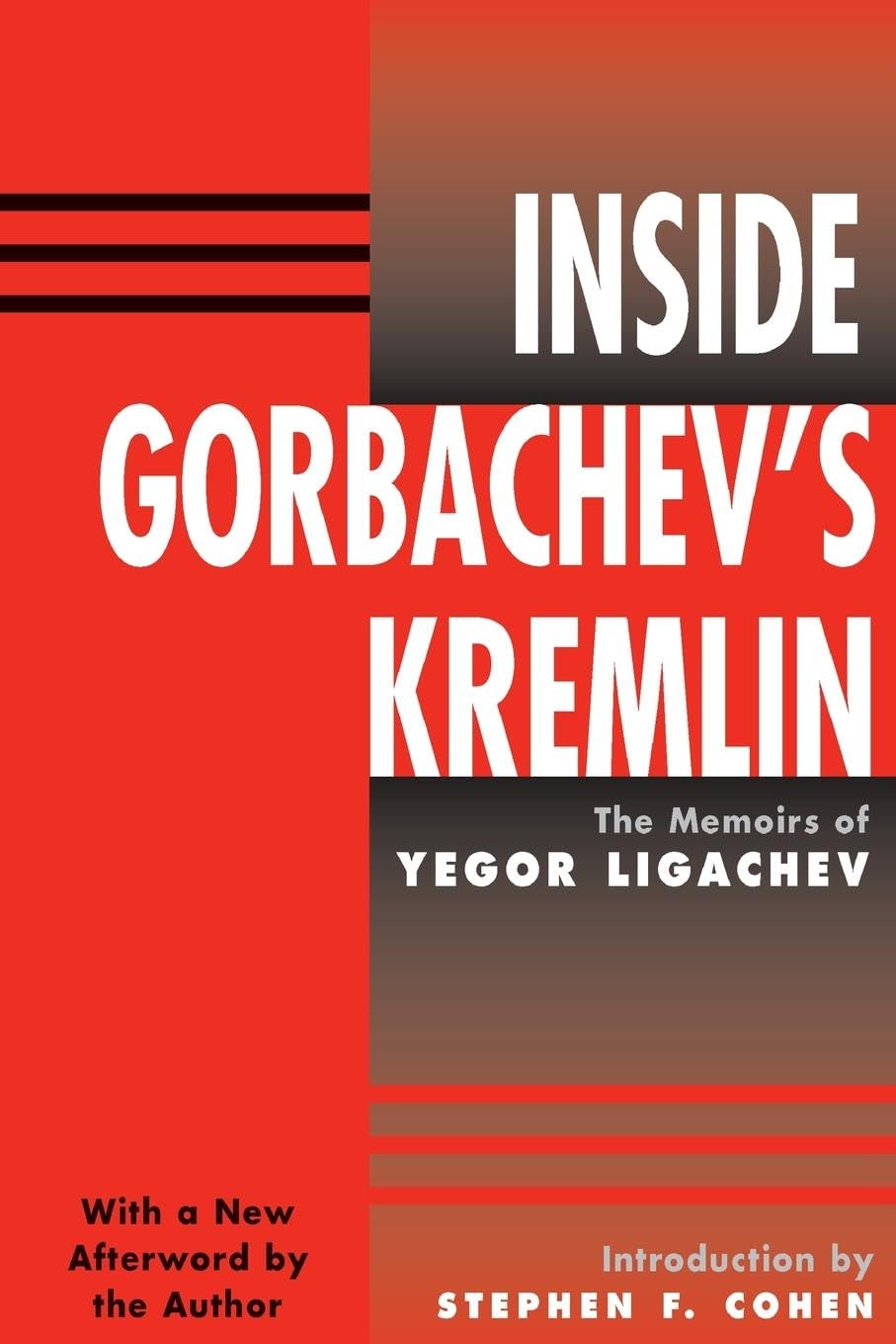 Inside Gorbachev's Kremlin: The Memoirs Of Yegor Ligachev Memories