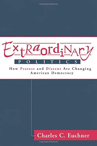 Extraordinary Politics: How Protest And Dissent Are Changing American Democracy (Transforming American Politics) Social Sciences