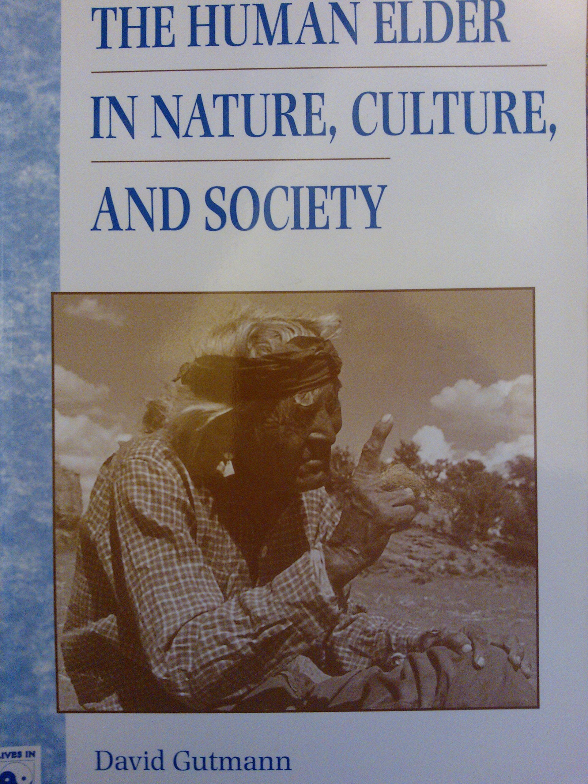 The Human Elder In Nature, Culture, And Society (Lives in Context) Social Sciences