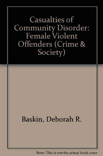 Casualties Of Community Disorder: Women's Careers In Violent Crime (Crime and Society) Law